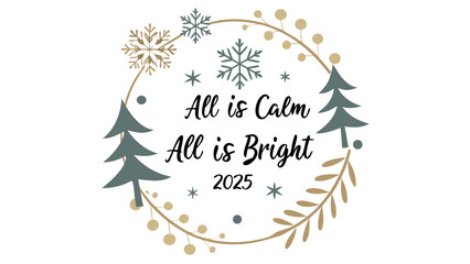 Elegant christmas wreath with festive snowflakes and trees featuring the inspiring phrase all is calm all is bright