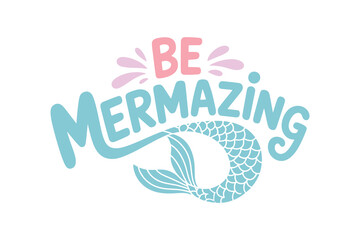 Be Mermazing, Mermaid quote Typography T shirt design