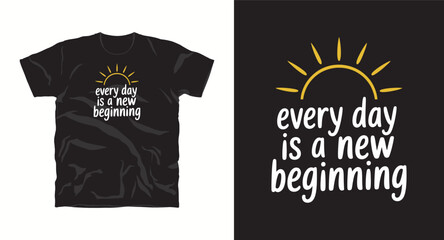 Everyday is a new begining inspirational motivational typography vector graphics t-shirt design with quote 