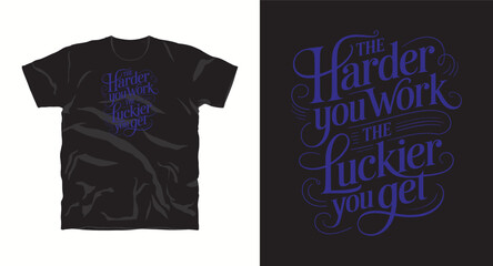 The harder you work the luckier you get inspirational motivational typography vector graphics t-shirt design with quote 