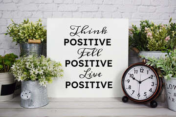 Think Positive, Fell Positive, Live Positive Motivational and Inspirational quotes