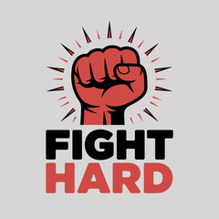Powerful red fist raised in defiance with the words fight hard boldly displayed below symbolizing strength resilience and determination against adversity
