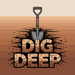 A shovel is stuck in the ground with the words dig deep written in cracked earth below symbolizing effort and perseverance © Ultimate