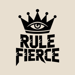 Bold black text with the words rule fierce stacked vertically crowned by a stylized black crown with an all seeing eye inside the band set against a light beige background
