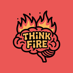 Creative concept of a brain on fire with the words think fire symbolizing innovative ideas and passionate thinking perfect for business or educational contexts