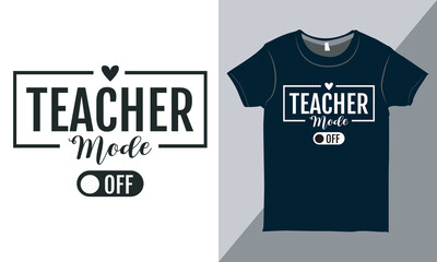 Teacher Mode Off Shirt Design Vector, Perfect Teacher Gift, Back to School Shirt, Lettering Design