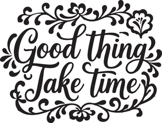 calligraphic design elements says good thing take time 
