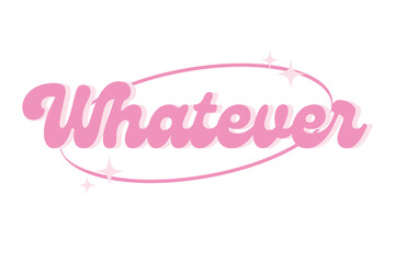 Whatever – Minimal Pink Sassy girl Quote Typography T Shirt Design
