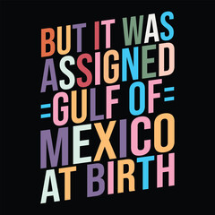 But It Was Assigned Gulf of Mexico at Birth