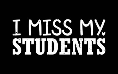I Miss My Students t-shirt quotes svg design