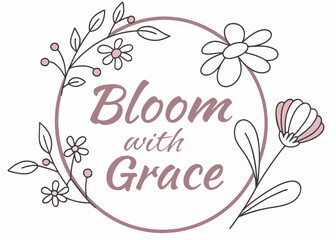 Obraz premium Bloom with grace inspirational quote surrounded by delicate floral wreath