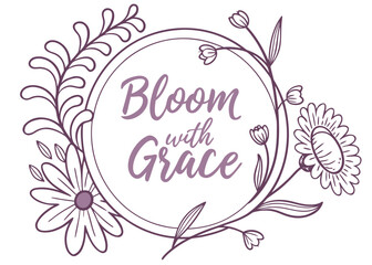 Inspirational floral wreath with the phrase bloom with grace in elegant script