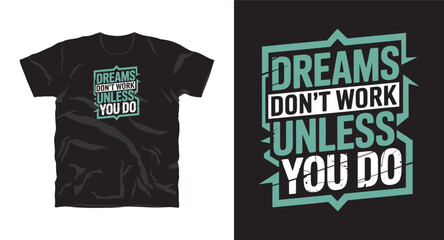 T-shirt design with text "Dreams don't work unless you do", typography t -shirt design, motivational and inspirational quotes t-shirt design,Best typography t shirt design