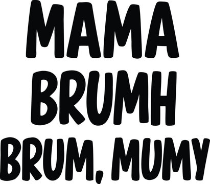 Black Text Mama, Brumh, Brum Mumi on White Background