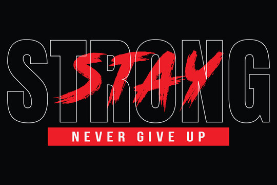Stay Stronger Never Give Up – Motivational Typography T-Shirt Design