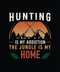 Hunting Is My Addiction, The Jungle Is My Home - Vintage Hunting Graphic