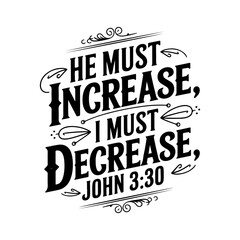 He must increase, I must decrease – John 3:30. Vector Design Isolated on White Background