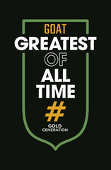 GOAT, Greatest of All Time, typography tee shirt design. Motivation and inspirational quote. Clothing,t shirt, apparel and other uses Vector print, typography, poster.