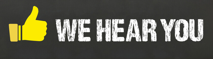 We hear you	
