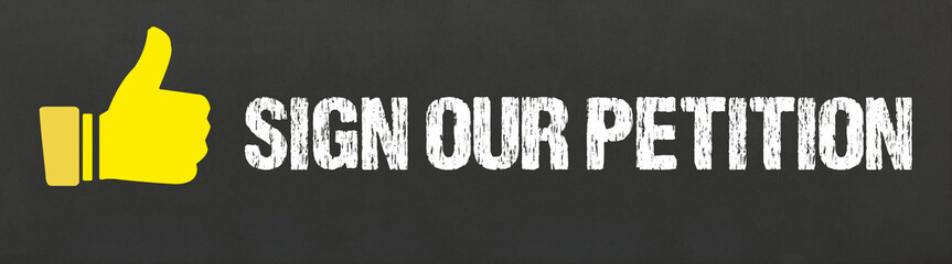 Sign our petition	
