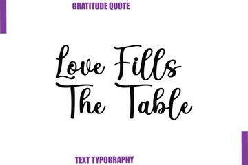 Fototapeta premium Love Fills The Table Thanksgiving Caption Text Typography Hand Lettering