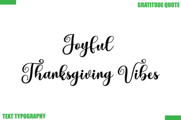 Fototapeta premium Joyful Thanksgiving Vibes Thanksgiving Quote Stylish Cursive Typography Text