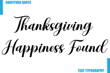 Fototapeta premium Thanksgiving Happiness Found Modern Typography Text For Special Offer Signs