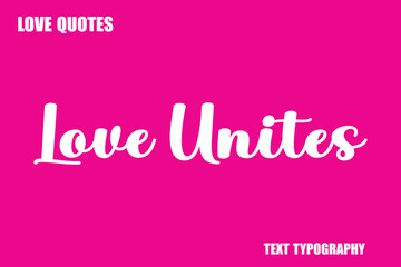 Fototapeta premium Love Unites Modern Cursive Typography Text Love Quote