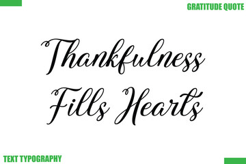 Fototapeta premium Thankfulness Fills Hearts Thanksgiving Quote Stylish Cursive Typography Text