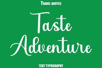 Fototapeta premium Taste Adventure Text Typewriting Travel Quote