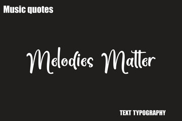 Obraz premium Melodies Matter Music Quote Stylish Typography Text