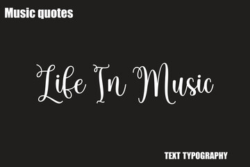 Life In MusicMusic Quote Stylish Typography Text