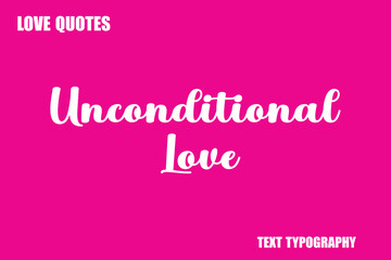 Unconditional Love Modern Cursive Typography Text Love Quote
