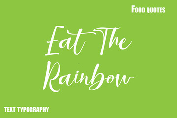 Eat The Rainbow  Text Calligraphy Food Quote