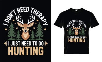 I don t need therapy i just need to go hunting deer t shirt design