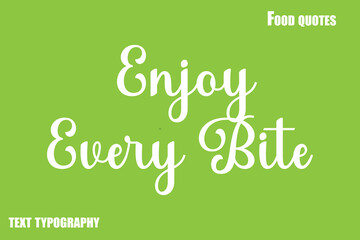  Enjoy Every Bite  Text Calligraphy Food Quote