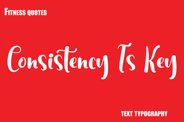 Consistency Is Key Text Typography Fitness Quote