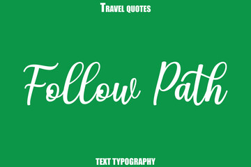 Follow Path Text Typewriting Travel Quote