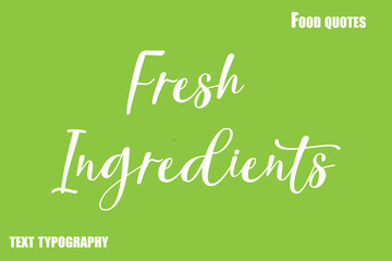 Fresh Ingredients Text Calligraphy Food Quote