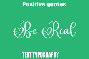 Be Real Positive Quotation Text Hand Lettering