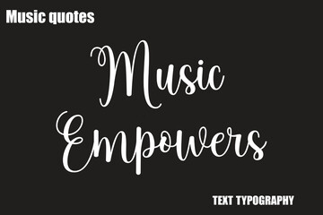 Music Empowers Music Quote Stylish Typography Text