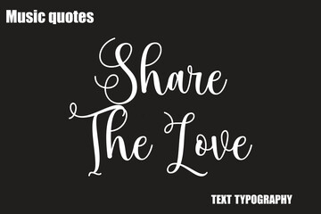 Obraz premium Share The Love Music Quote Stylish Typography Text