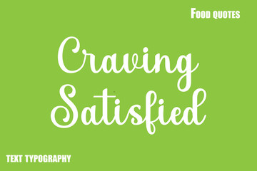 Craving Satisfied  Text Calligraphy Food Quote