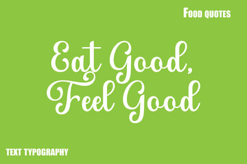 Eat Good, Feel Good Text Calligraphy Food Quote