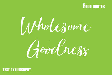 Wholesome Goodness Text Calligraphy Food Quote
