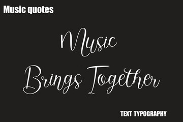 Music Brings Together Music Quote Stylish Typography Text