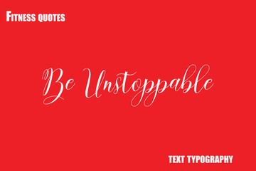 Be Unstoppable Text Typography Fitness Quote