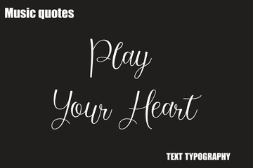 Play Your Heart Music Quote Stylish Typography Text