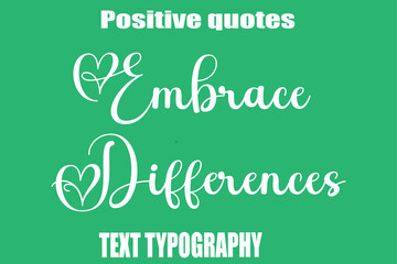 Embrace Differences Positive Quotation Text Hand Lettering