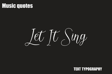 Let It Sing Music Quote Stylish Typography Text